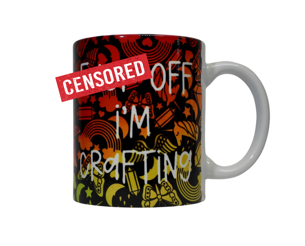 Fuck off I'm crafting mug