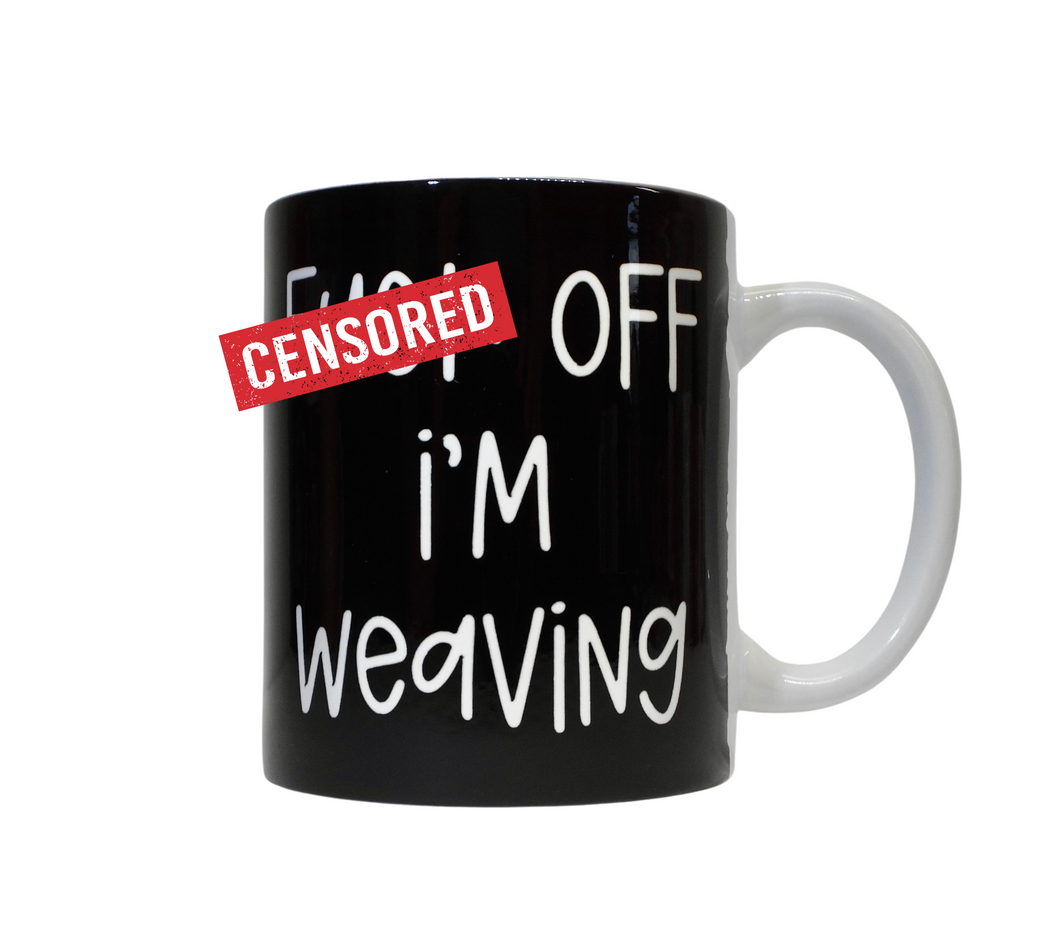Fuck off I'm weaving mug